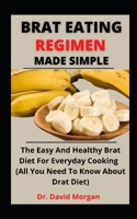 Brat Eating Regimen Made Simple: The Easy And Healthy Brat Diet For Everyday Cooking B0991CKZL1 Book Cover