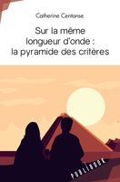 Sur la même longueur d’onde : la pyramide des critères (French Edition) 2342352611 Book Cover