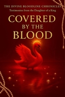 Covered by The BLOOD: Testimonies from the Daughter of the King (The Divine Bloodline Chronicles) B0FJFZXTTZ Book Cover