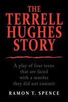The Terrell Hughes Story: A Play of Four Teens That Are Faced with a Murder They Did Not Commit 146919600X Book Cover
