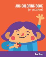 ABC Coloring Book For Preschool: Toddlers And Kids. Fun Coloring Books for Toddlers & Kids Ages 2-5 - Activity Book Teaches ABC, Letters & Words for Kindergarten & Preschool 1099106117 Book Cover