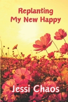 Replanting My New Happy (the poetry books) B0DK9N8RR1 Book Cover