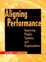 Aligning Performance: Improving People, Systems and Organization 0787947369 Book Cover
