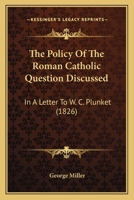 The Policy of the Roman Catholic Question Discussed 0469414219 Book Cover