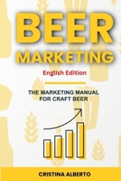 BEER MARKETING - The Marketing Manual for Craft Beer Industry: Promotion strategies for craft breweries, beer shops, distributors, and pubs B0F8M9PYV9 Book Cover