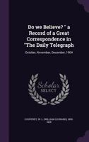 Do We Believe? a Record of a Great Correspondence in the Daily Telegraph 1355716977 Book Cover