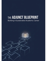 The Adjunct Blueprint: Building A Sustainable Academic Career B0GVT6VHCY Book Cover