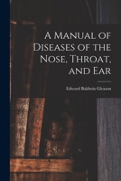 A Manual of Diseases of the Nose, Throat, and Ear B0BM8RJSKR Book Cover