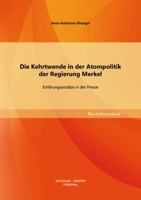 Die Kehrtwende in der Atompolitik der Regierung Merkel - Erklärungsansätze in der Presse 3656124914 Book Cover