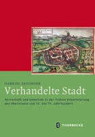 Verhandelte Stadt : Herrschaft und Gemeinde in der Fruhen Urbanisierung des Oberelsass Vom 12. Bis 14. Jahrhundert 3799543805 Book Cover