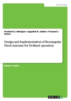 Design and Implementation of Rectangular Patch Antenna for Tri-Band operation 3656941238 Book Cover