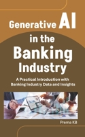 Generative AI in the Banking Industry: A Practical Introduction with Banking Industry Data and Insights B0F2G9V2JM Book Cover