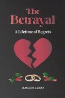 The Betrayal: A Lifetime of Regrets 1835562469 Book Cover