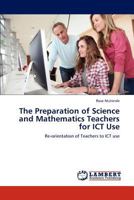 The Preparation of Science and Mathematics Teachers for ICT Use: Re-orientation of Teachers to ICT use 3848492792 Book Cover