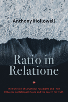 Ratio in Relatione: The Function of Structural Paradigms and Their Influence on Rational Choice and the Search for Truth 1725261944 Book Cover
