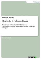 Ethik in der Erwachsenenbildung: Wie k�nnen analysierte Ethikrichtlinien zur Grundlagenkonzeption eines �bergreifenden Ethikkodex beitragen? 3668686025 Book Cover