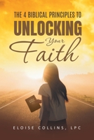 The 4 Biblical Principles to Unlocking Your Faith B0FN6SDJX3 Book Cover