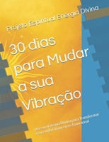 30 dias para Mudar a sua Vibração: Use sua Energia Divina para Transformar a sua Vida Financeira e Emocional (Portuguese Edition) B0GF1TZ987 Book Cover