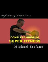 High Intensity Kettlebell Fitness: Super Fitness in 20 Minutes 1491214872 Book Cover