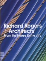 Richard Rogers + Architects: From the House to the City 1906863113 Book Cover