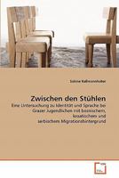 Zwischen den Stühlen: Eine Untersuchung zu Identität und Sprache bei Grazer Jugendlichen mit bosnischem, kroatischem und serbischem Migrationshintergrund 3639361342 Book Cover