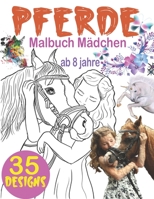 Pferde Malbuch Mädchen ab 8 jahre: Das große Malbuch für Mädchen und Pferdeliebhaber, 35 Wunderschöne Pferdemotive zum Ausmalen und Entspannen, ... Pferde Ausmalbuch Mädchen B08KMBHMPK Book Cover