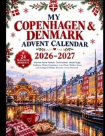 MY COPENHAGEN & DENMARK ADVENT CALENDAR 2026-2027: Discover Festive Markets, Tivoli Gardens, Danish Hygge Traditions, Winter Experiences, Local Food, ... and 24 Magical Holiday Moments Across Denmark B0HJ633X7B Book Cover