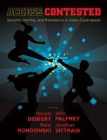 Access Contested: Security, Identity, and Resistance in Asian Cyberspace 0262016788 Book Cover