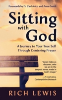 Sitting with God: A Journey to Your True Self Through Centering Prayer 1625246471 Book Cover