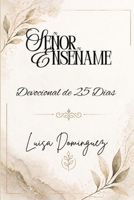 Señor, Enseñame: Devocional de 25 Dias Edicion Expandida B0GZPNNVY2 Book Cover