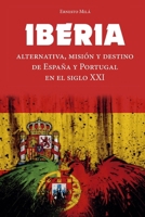 IBERIA: Alternativa, Misión y Destino de España y Portugal en el Siglo XXI 1983157309 Book Cover