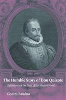 The Humble Story of Don Quixote: Reflections on the Birth of the Modern Novel 0813214521 Book Cover