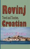 Rovinj Travel and Tourism, Croatian: The History, Touristic Environmental Guide 1670977196 Book Cover