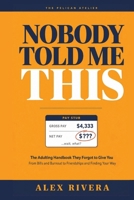 Nobody Told Me This: The Adulting Handbook They Forgot to Give You: Money, Work, Burnout, Relationships, and Life Skills for Your 20s and 30s (The Nobody Told Me This Series) B0H1R8RP7L Book Cover