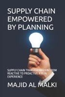SUPPLY CHAIN EMPOWERED BY PLANNING: SUPPLY CHAIN TRANSFORMATION FROM REACTIVE TO PROACTIVE A REAL EXPERIENCE B0G3KGZQ2P Book Cover