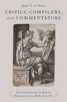 Critics, Compilers, and Commentators: An Introduction to Roman Philology, 200 Bce-800 Ce 0195380525 Book Cover