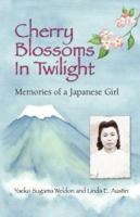 Cherry Blossoms in Twilight: Memories of a Japanese Girl 097723231X Book Cover