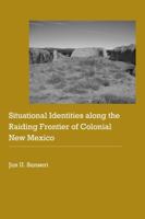 Situational Identities along the Raiding Frontier of Colonial New Mexico 0803296398 Book Cover