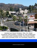 American Soap Operas, Vol. 21: Port Charles Including a Look at the Storyline, the Cast and Characters, the Love Story, and the Connection to General 1171160488 Book Cover