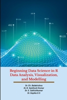 Beginning Data Science in R Data Analysis, Visualization, and Modelling: Hands-On Tutorials 1312154748 Book Cover
