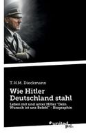 Wie Hitler Deutschland stahl: Leben mit und unter Hitler "Dein Wunsch ist uns Befehl" - Biographie 3710338328 Book Cover