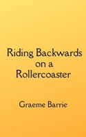 Riding Backwards on a Rollercoaster 1739301234 Book Cover