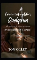 Comment oublier quelqu'un: La rupture d'une relation ne sera plus aussi douloureuse qu'avant B0BCRTGVZ6 Book Cover