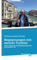Begegnungen mit meiner Tochter: Oder unheimliche Begegnungen der besonderen Art (German Edition) 3710311284 Book Cover