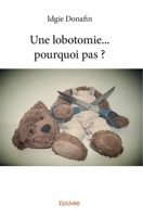 Une lobotomie... pourquoi pas ? (French Edition) 2334039535 Book Cover