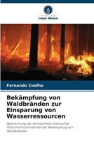 Bekämpfung von Waldbränden zur Einsparung von Wasserressourcen: Bestimmung der Wirksamkeit chemischer Flammschutzmittel bei der Bekämpfung von Waldbränden (German Edition) 6207667409 Book Cover