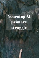 Yearning At primary struggle B09CGFPM6N Book Cover