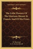 The Little Flowers Of The Glorious Messer St. Francis And Of His Friars 1018265643 Book Cover