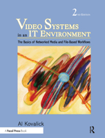 Video Systems in an IT Environment, Second Edition: The Basics of Professional Networked Media and File-based Workflows
