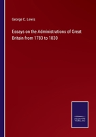 Essays On the Administrations of Great Britain from 1783 to 1830 1240151586 Book Cover